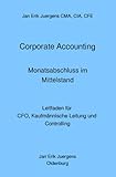 Corporate Accounting - Monatsabschluss im Mittelstand: Leitfaden für CFO, Kaufmännische Leitung und Controlling