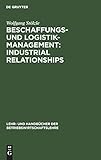 Beschaffungs- und Logistik-Management: Industrial Relationships (Lehr- und Handbücher der Betriebswirtschaftslehre)