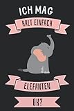 Ich Mag Halt Einfach Elefanten ok?: Lustiges Elefanten-Notizbuch | Elefanten Tagebuch | 110 Seiten | 6 x 9 Zoll | Journal für Elefanten liebhaber