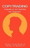 CopyTrading o Copy Trading - Cuando el sol ilumina tus finanzas: El Trading Social que dará luz a tus inversiones y tu economía diaria (Spanish Edition)