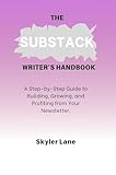 THE SUBSTACK WRITER’S HANDBOOK: A Step-by-Step Guide to Building, Growing, and Profiting from Your Newsletter (English Edition)