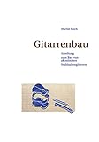 Gitarrenbau: Anleitung zum Bau von akustischen Stahlsaitengitarren (Western-, Folk-, Dobro und akustische Bassgitarre)