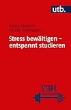 Stress bewältigen - entspannt studieren (Stark fürs Studium)