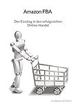 Amazon FBA - Der Einstieg in den erfolgreichen Online-Handel