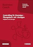 Controlling für Einsteiger: Übungsbuch mit Lösungen: Ausgabe 2025. Übungen und Aufgaben zu Kennzahlen, Balanced Scorecard, Kostenrechnung, ... Reporting, u.v.m. (Business Coach)