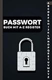 Passwort Buch mit A-Z Register: Vergiss nie wieder deine Passwörter im Datenchaos und halte sie sicher und griffbereit! (mehr als 300 Einträge)