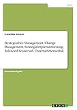 Strategisches Management. Change Management, Strategieimplementierung, Balanced Scorecard, Unternehmensethik