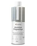 X-trading Aluminium Pflegereiniger 500 ml - Extra-starker Premium Aluminium Reiniger für Aluminium natur, eloxiert, pulverbeschichtet und lackiert