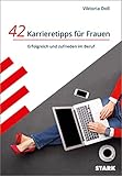STARK 42 Karrieretipps für Frauen - Erfolgreich und zufrieden im Beruf (Karriereratgeber)