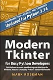 Modern Tkinter for Busy Python Developers: Quickly learn to create great looking user interfaces for Windows, Mac and Linux using Python's standard GUI toolkit