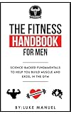 The Fitness Handbook for Men: Science-Backed Fundamentals to Help You Build Muscle and Excel in the Gym (English Edition)