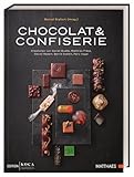 Chocolat & Confiserie: Kreationen von Daniel Budde, Matthias Frész, Daniel Rebert, Bernd Siefert, Felix Vogel