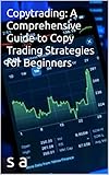 Copytrading: A Comprehensive Guide to Copy Trading Strategies for Beginners (English Edition)