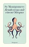 Rendezvous mit einem Oktopus: Extrem schlau und unglaublich empfindsam: Das erstaunliche Seelenleben der Kraken (detebe)