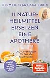 11 Naturheilmittel ersetzen eine Apotheke: 200 Anwendungen für fast alle Beschwerden | Natürliche Hausmittel für jede Hausapotheke von SPIEGEL-Bestseller-Autorin Dr. Franziska Rubin