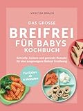 Das große Breifrei für Babys Kochbuch – Schnelle, leckere und gesunde Rezepte für eine ausgewogene Beikost Ernährung