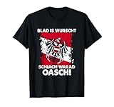 Blad Is Wurschen Schiach Warad Oasch Österreich Spruch T-Shirt