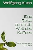 Eine Reise durch die Welt des Kaffee: Gesha, Maragogype und mehr