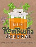 Mein Kombucha Journal - Das SCOBY Pilz Brautagebuch: Eine Erinnerung für Heimbrauer an ihr Kombucha-Abenteuer, Logbuch zum Ausfüllen, Beobachten und eigene Rezepte kreieren