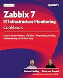 Zabbix 7 IT Infrastructure Monitoring Cookbook: Explore the new features of Zabbix 7 for designing, building, and maintaining your Zabbix setup