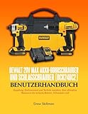 DEWALT 20V MAX Akku-Bohrschrauber und Schlagschrauber (DCK240C2) Benutzerhandbuch;: Kupplung, Drehmoment und Technik meistern: Ire ultimative Ressource für sicheres Bohren, Schrauben und Heimwerkerpr