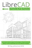 LibreCAD | Schritt für Schritt: Technische Zeichnungen für Architektur, Maschinenbau & Hobby mit der kostenlosen 2D-CAD-Software erstellen