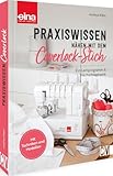 Praxiswissen - Nähen mit dem Coverlock-Stich: Ein Lernprogramm & Nachschlagewerk. Mit Techniken und Modellen