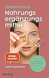 Fakten-Check Nahrungsergänzungsmittel - Welche Nährstoffe, Vitalstoffe und Extrakte wirklich sinnvoll sind