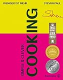 Simple & Clever Cooking: Weniger ist mehr. Moderne vegetarische Rezepte und schnelle Küche. Würzpasten, Leftover-Rezepte, Gemüse-Döner, Blitz-Flammkuchen und Bowls