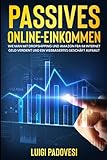 Passives Online-Einkommen: Wie man mit Dropshipping und Amazon FBA Geld im Internet verdient und ein webbasiertes Geschäft aufbaut