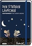 Den Sternen lauschen – Achtsamkeit für jeden Abend (Frederick von Leo Lionni): Achtsamkeitsübungen zum Einschlafen, Tipps, Gedichte, Rezepte, ... schlafen! | Resilienz erlernen und stärken