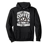 Coffee First Build Things Lustiger Holzarbeiter Schreiner Humor Pullover Hoodie