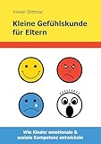 Kleine Gefühlskunde für Eltern: Wie Kinder emotionale & soziale Kompetenz entwickeln