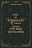 Php Web Developer Notebook Planner - Luxury Only The Strongest Women Become Php Web Developer Job Title Working Cover: Tax, Personal Budget, Planning, ... Pages, A5, Event, 5.24 x 22.86 cm, 6x9 inch