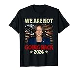 We Are Not Going Back US-Flagge Kamala-Harris 2024 Präsident T-Shirt