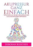 Akupressur Ganz Einfach: Sich einfach selbst behandeln bei allgemeinen Beschwerden