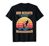 Wakeboard Wakeboarder Mir reichts ich gehe Wakeboarden T-Shirt