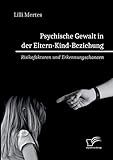 Psychische Gewalt in der Eltern-Kind-Beziehung. Risikofaktoren und Erkennungschancen