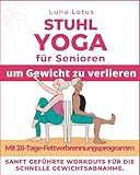 Stuhl-Yoga für Senioren, um Gewicht zu verlieren: 28-Tage geführte Herausforderung für schnellen Gewichtsverlust im Sitzen mit sanften Übungen für nur ein paar Minuten pro Tag. (Fitness for Seniors)