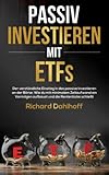 Passiv Investieren mit ETFs: Der verständliche Einstieg in das passive Investieren an der Börse. Wie du mit minimalem Zeitaufwand Vermögen aufbaust und die Rentenlücke schließt!