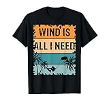 Wind is all I need Kiteboarding Kitesurfen - Kitesurfing T-Shirt