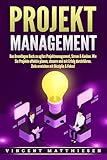 PROJEKTMANAGEMENT: Das Grundlagen Buch zu agiles Projektmanagement, Scrum & Kanban. Wie Sie Projekte effektiv planen, steuern und mit Erfolg durchführen. Ziele erreichen mit Disziplin & Fokus!