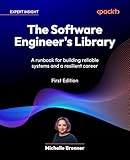 The Software Engineer's Library: A runbook for building reliable systems and a resilient career (English Edition)