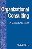 Organizational Consulting: A Gestalt Approach (Gestalt Institute of Cleveland Press Book Series)