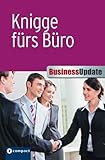 Knigge fürs Büro: Umgangsformen und Verhaltensregeln im beruflichen Umfeld: Mit e. Vorw. v. Michael Heister (Business Update)