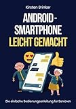 Android-Smartphone leicht gemacht: Die einfache Bedienungsanleitung für Senioren