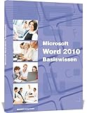 Microsoft Word 2010 Basiswissen: Das Lernbuch für Word-Einsteiger: Begleitheft für Word-Einsteiger