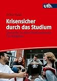 Krisensicher durch das Studium: Souverän in allen Studienphasen. Ein Ratgeber