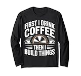 Coffee First Build Things Lustiger Holzarbeiter Schreiner Humor Langarmshirt