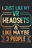 I just like my VR Headsets & like maybe 3 people: Pretty Awesome & Funny lined Journal & planner With Prompts To Write In for VR & AR Gamer & Cats ... & Headsets & for every Console and PC gamers!